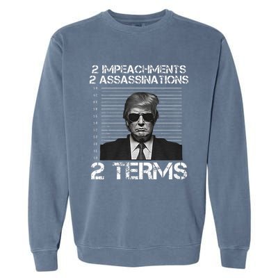 Trump 2 Impeachments 2 Assassinations 2 Terms Garment-Dyed Sweatshirt