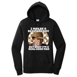 Trump 2024 I May Be A Real Bad Boy But Baby I’M A Real Good Man Women's Pullover Hoodie