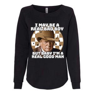 Trump 2024 I May Be A Real Bad Boy But Baby I’M A Real Good Man Womens California Wash Sweatshirt