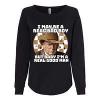 Trump 2024 I May Be A Real Bad Boy But Baby I’M A Real Good Man Womens California Wash Sweatshirt