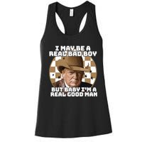 Trump 2024 I May Be A Real Bad Boy But Baby I’M A Real Good Man Women's Racerback Tank