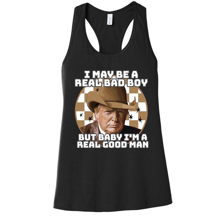 Trump 2024 I May Be A Real Bad Boy But Baby I’M A Real Good Man Women's Racerback Tank