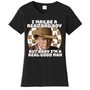 Trump 2024 I May Be A Real Bad Boy But Baby I’M A Real Good Man Women's T-Shirt