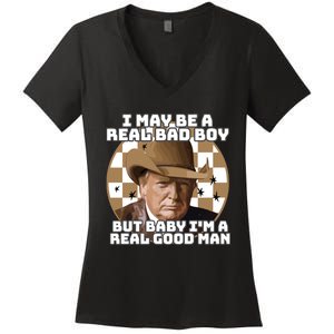 Trump 2024 I May Be A Real Bad Boy But Baby I’M A Real Good Man Women's V-Neck T-Shirt