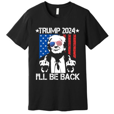 Trump 2024 Ill Be Back American Flag 4th Of July Premium T-Shirt