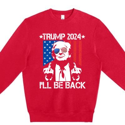 Trump 2024 Ill Be Back American Flag 4th Of July Premium Crewneck Sweatshirt