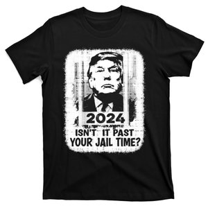 Trump 2024 Isn’T It Past Your Jail Time Funny Sarcastic Quote T-Shirt