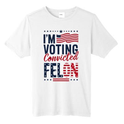 Trump 2024 IM Voting Convicted Felon Tall Fusion ChromaSoft Performance T-Shirt