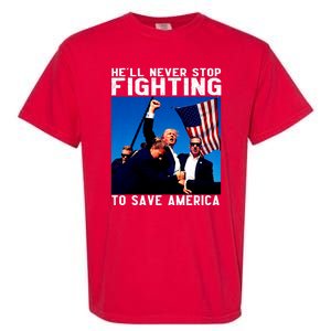 Trump 2024 Ill Be Back 2024 HeLl Never Stop Fighting To Save America Garment-Dyed Heavyweight T-Shirt