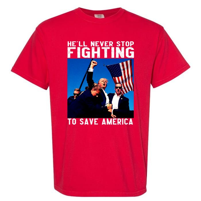 Trump 2024 Ill Be Back 2024 HeLl Never Stop Fighting To Save America Garment-Dyed Heavyweight T-Shirt