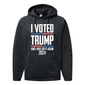 Trump 2024 I Voted Trump And I Will Do It Again Performance Fleece Hoodie