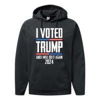 Trump 2024 I Voted Trump And I Will Do It Again Performance Fleece Hoodie