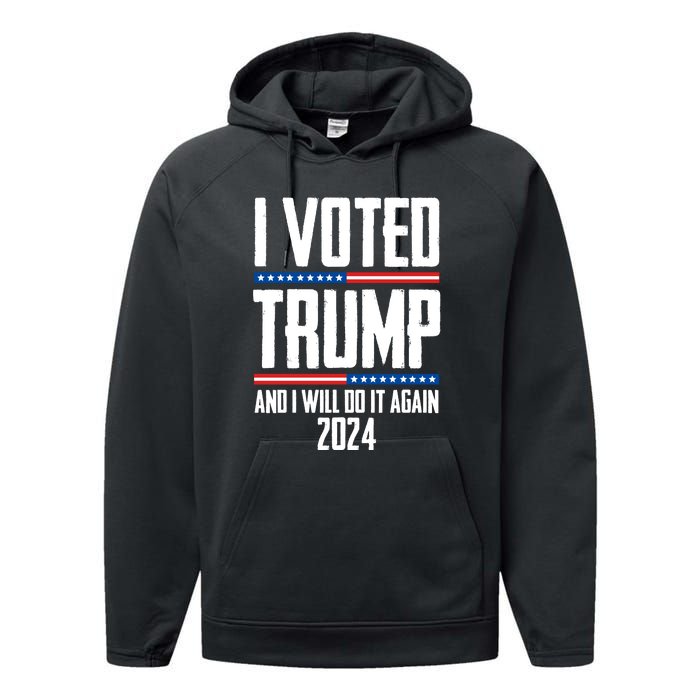 Trump 2024 I Voted Trump And I Will Do It Again Performance Fleece Hoodie