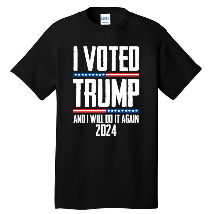 Trump 2024 I Voted Trump And I Will Do It Again Tall T-Shirt