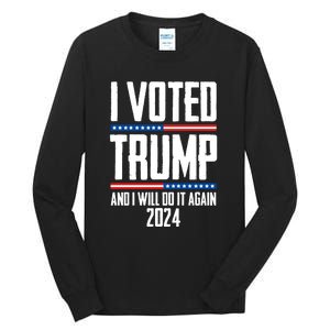 Trump 2024 I Voted Trump And I Will Do It Again Tall Long Sleeve T-Shirt