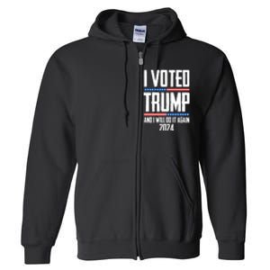 Trump 2024 I Voted Trump And I Will Do It Again Full Zip Hoodie