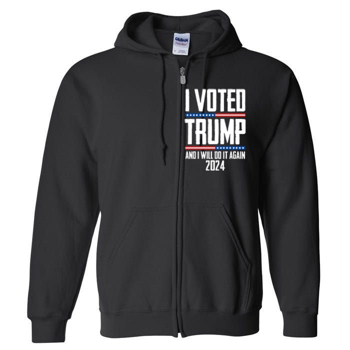 Trump 2024 I Voted Trump And I Will Do It Again Full Zip Hoodie