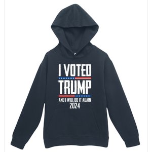 Trump 2024 I Voted Trump And I Will Do It Again Urban Pullover Hoodie