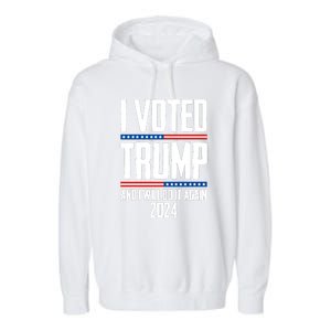 Trump 2024 I Voted Trump And I Will Do It Again Garment-Dyed Fleece Hoodie