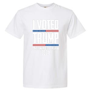 Trump 2024 I Voted Trump And I Will Do It Again Garment-Dyed Heavyweight T-Shirt