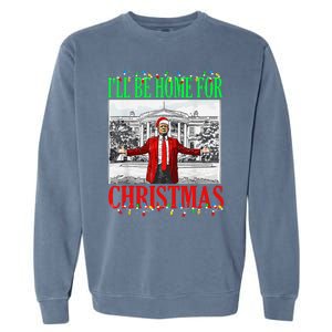 Trump 2024 ILl Be Home For Christmas Funny Trump Xmas Funny Garment-Dyed Sweatshirt