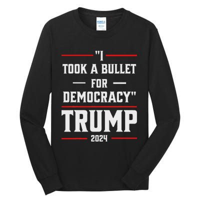 Trump 2024 I Took A Bullet For Democracy Tall Long Sleeve T-Shirt