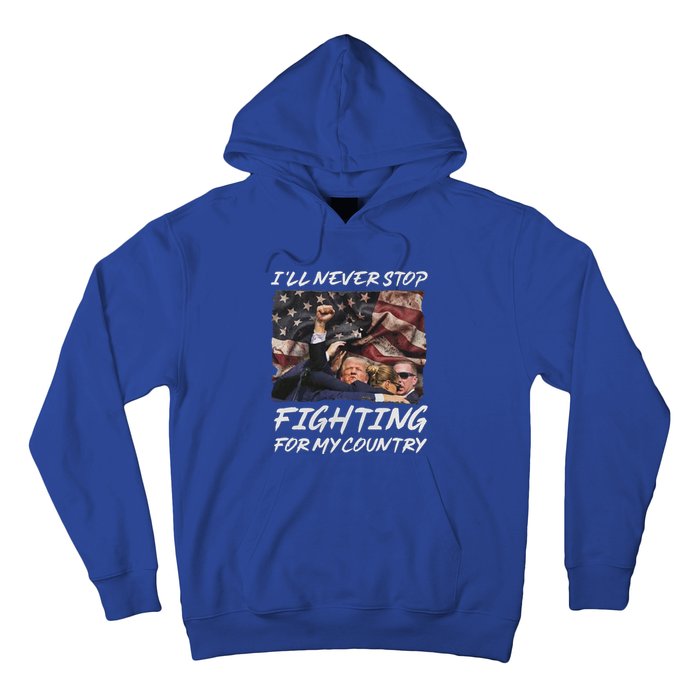 Trump 2024 ILl Never Stop Fighting For My Country Hoodie