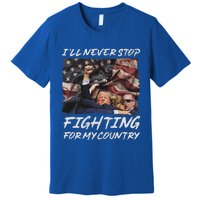 Trump 2024 ILl Never Stop Fighting For My Country Premium T-Shirt