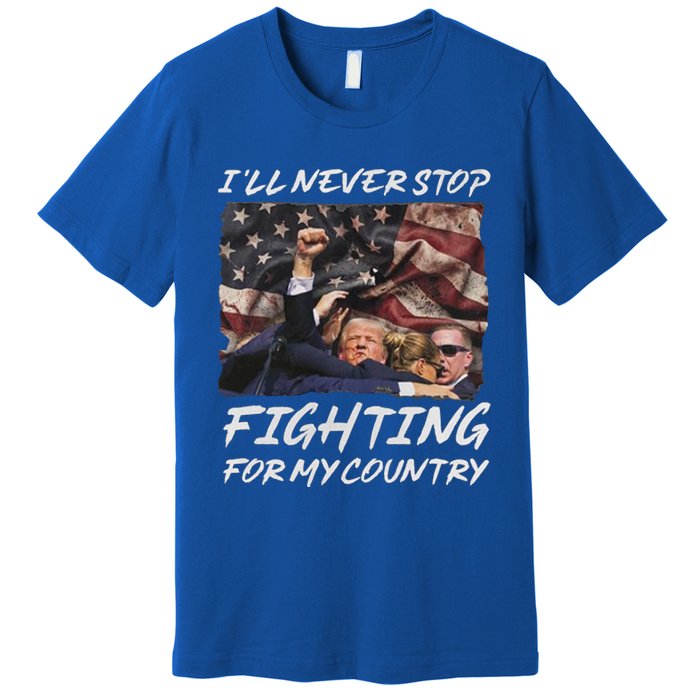 Trump 2024 ILl Never Stop Fighting For My Country Premium T-Shirt