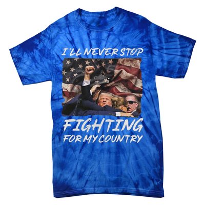 Trump 2024 ILl Never Stop Fighting For My Country Tie-Dye T-Shirt