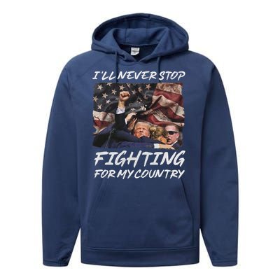 Trump 2024 ILl Never Stop Fighting For My Country Performance Fleece Hoodie