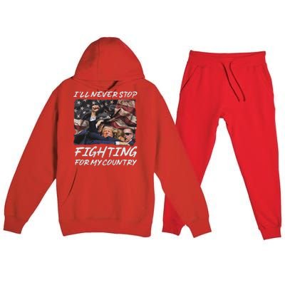 Trump 2024 ILl Never Stop Fighting For My Country Premium Hooded Sweatsuit Set