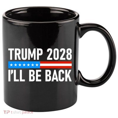 Trump 2028 I'll Be Back 11oz C Handle Ceramic Mug