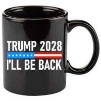Trump 2028 I'll Be Back 11oz C Handle Ceramic Mug