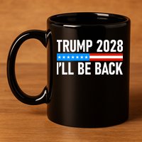 Trump 2028 I'll Be Back 11oz C Handle Ceramic Mug