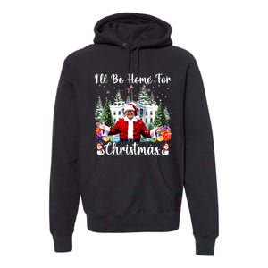 Trump 2024 Ill Be Home For Christmas Santa Claus Gift Premium Hoodie