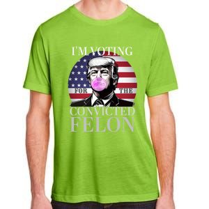 Trump 2024 IM Voting For The Convicted Felon Funny Gift Adult ChromaSoft Performance T-Shirt