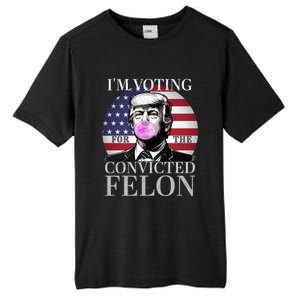 Trump 2024 IM Voting For The Convicted Felon Funny Gift Tall Fusion ChromaSoft Performance T-Shirt