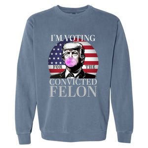 Trump 2024 IM Voting For The Convicted Felon Funny Gift Garment-Dyed Sweatshirt