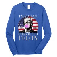 Trump 2024 IM Voting For The Convicted Felon Funny Gift Long Sleeve Shirt