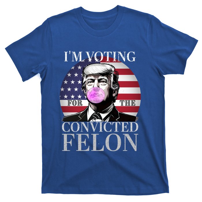 Trump 2024 IM Voting For The Convicted Felon Funny Gift T-Shirt