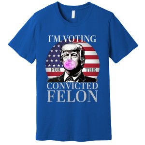 Trump 2024 IM Voting For The Convicted Felon Funny Gift Premium T-Shirt