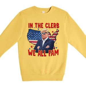 Trump 2024 In The Clerb We All Fam 45 47 Premium Crewneck Sweatshirt