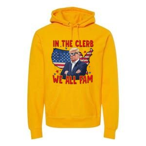 Trump 2024 In The Clerb We All Fam 45 47 Premium Hoodie