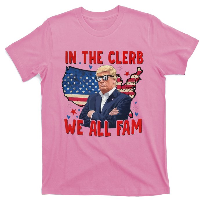 Trump 2024 In The Clerb We All Fam 45 47 T-Shirt