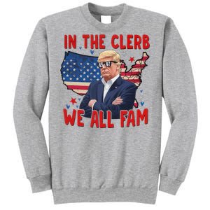 Trump 2024 In The Clerb We All Fam 45 47 Sweatshirt