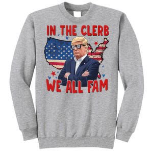 Trump 2024 In The Clerb We All Fam 45 47 Tall Sweatshirt