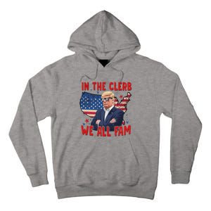 Trump 2024 In The Clerb We All Fam 45 47 Tall Hoodie