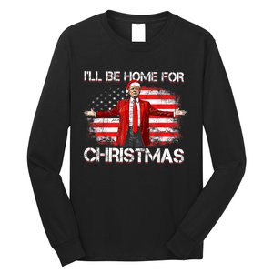 Trump 2024 Ill Be Home For Christmas Funny Trump Xmas 2024 Long Sleeve Shirt