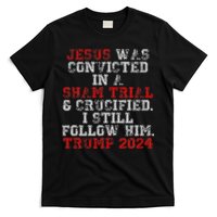 Trump 2024 Jesus Was Convicted Convict Felon President T-Shirt